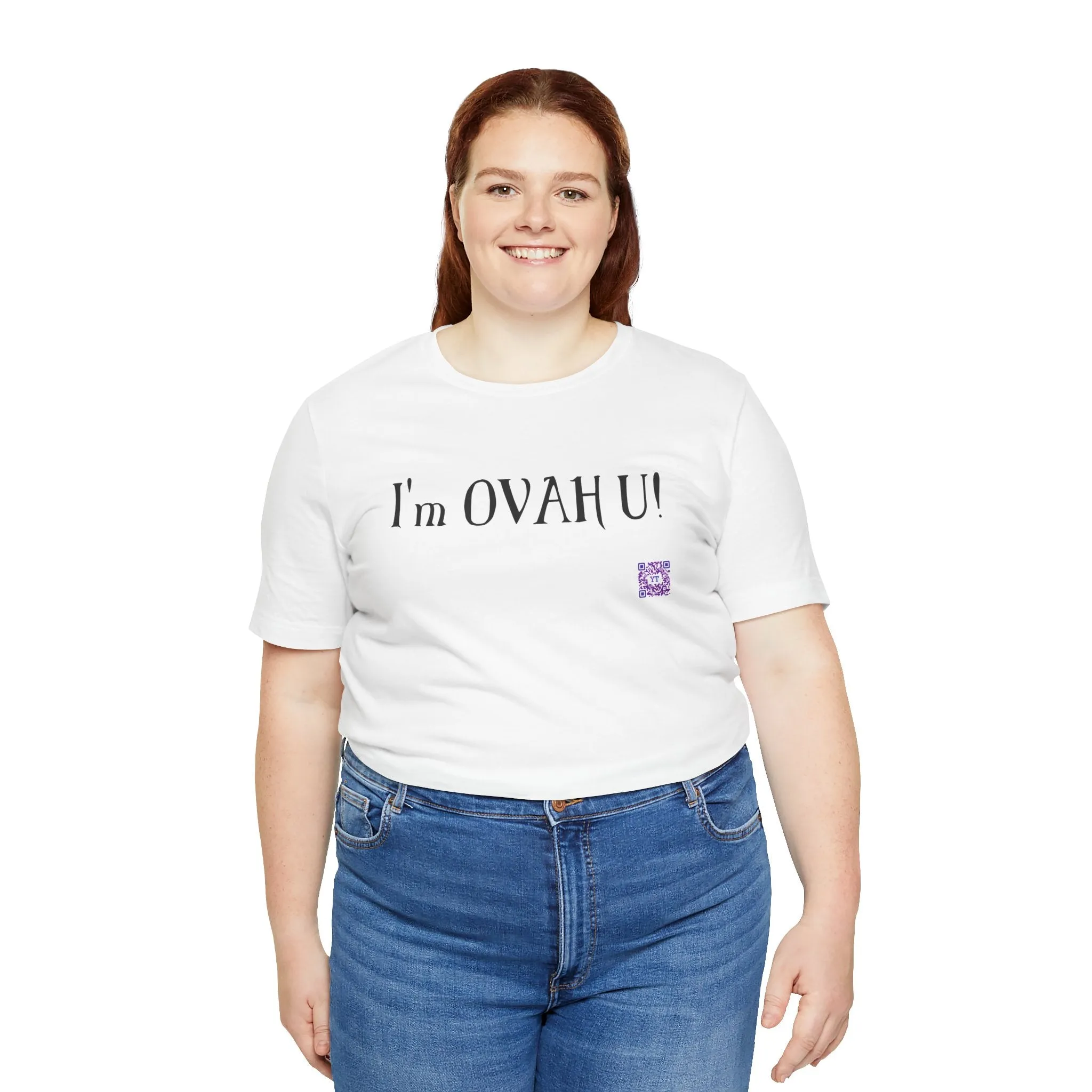 I'm OVAH U Funny Graphic Tee, Sarcastic Saying Shirt